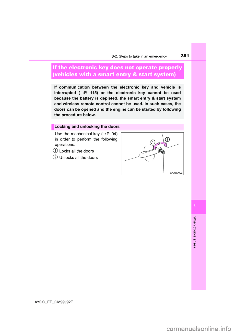 TOYOTA AYGO 2015  Owners Manual (in English) 3918-2. Steps to take in an emergency
8
When trouble arises
AYGO_EE_OM99J92E
If the electronic key does not operate properly  
(vehicles with a smar t entr y & star t system)
Use the mechanical key ( 