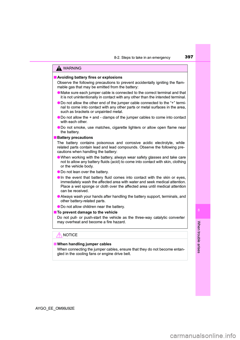 TOYOTA AYGO 2015  Owners Manual (in English) 3978-2. Steps to take in an emergency
8
When trouble arises
AYGO_EE_OM99J92E
WARNING 
■ Avoiding battery fires or explosions 
Observe the following precautions to  prevent accidentally igniting the 