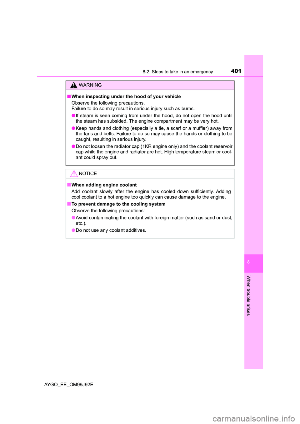 TOYOTA AYGO 2015  Owners Manual (in English) 4018-2. Steps to take in an emergency
8
When trouble arises
AYGO_EE_OM99J92E
WARNING 
■ When inspecting under the hood of your vehicle 
Observe the following precautions.  
Failure to do so may resu