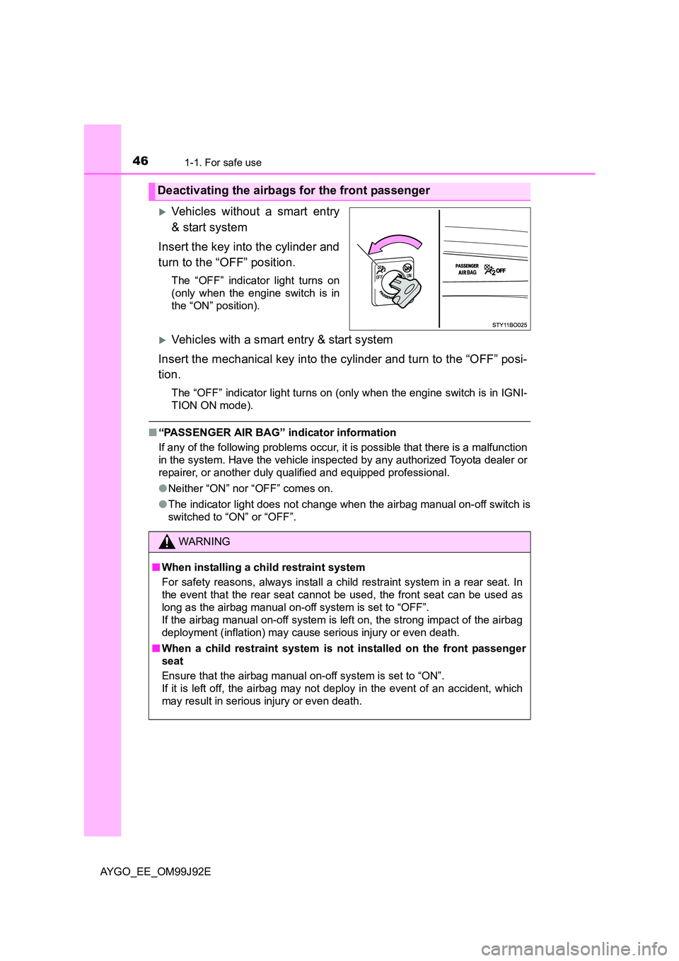TOYOTA AYGO 2015  Owners Manual (in English) 461-1. For safe use
AYGO_EE_OM99J92E
�XVehicles without a smart entry 
& start system 
Insert the key into the cylinder and 
turn to the “OFF” position.
The “OFF” indicator light turns on 
(on