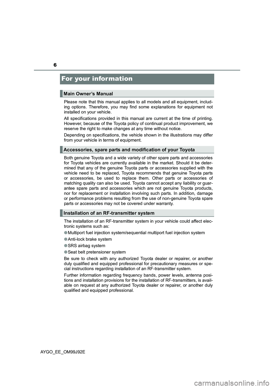 TOYOTA AYGO 2015 Owners Manual (in English) 6
AYGO_EE_OM99J92E
For your infor mation
Please note that this manual applies to all models and all equipment, includ-
ing options. Therefore, you may find some explanations for equipment not
instal TOYOTA AYGO 2015 Owners Manual (in English) 6
AYGO_EE_OM99J92E
For your infor mation
Please note that this manual applies to all models and all equipment, includ-
ing options. Therefore, you may find some explanations for equipment not
instal