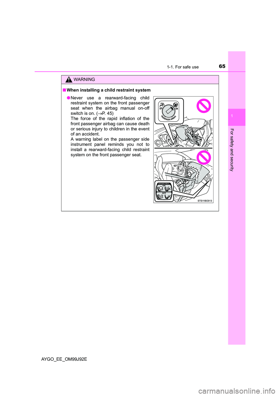 TOYOTA AYGO 2015  Owners Manual (in English) 651-1. For safe use
1
For safety and security
AYGO_EE_OM99J92E
WARNING 
■ When installing a child restraint system
●Never use a rearward-facing child 
restraint system on the front passenger 
seat