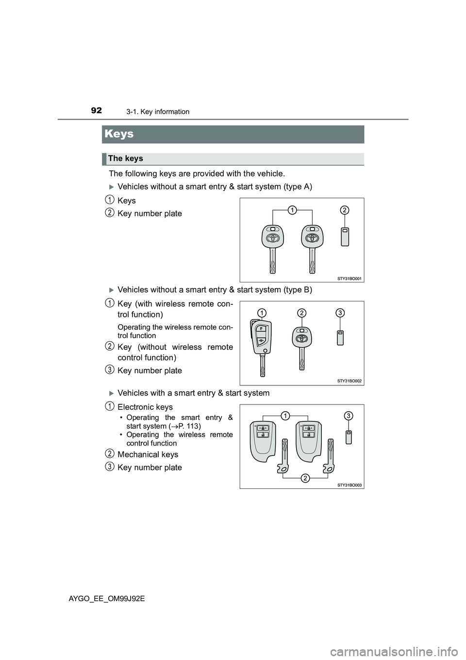 TOYOTA AYGO 2015  Owners Manual (in English) 923-1. Key information
AYGO_EE_OM99J92E
Keys
The following keys are provided with the vehicle.
�XVehicles without a smart entry & start system (type A) 
Keys 
Key number plate
�XVehicles without a sma