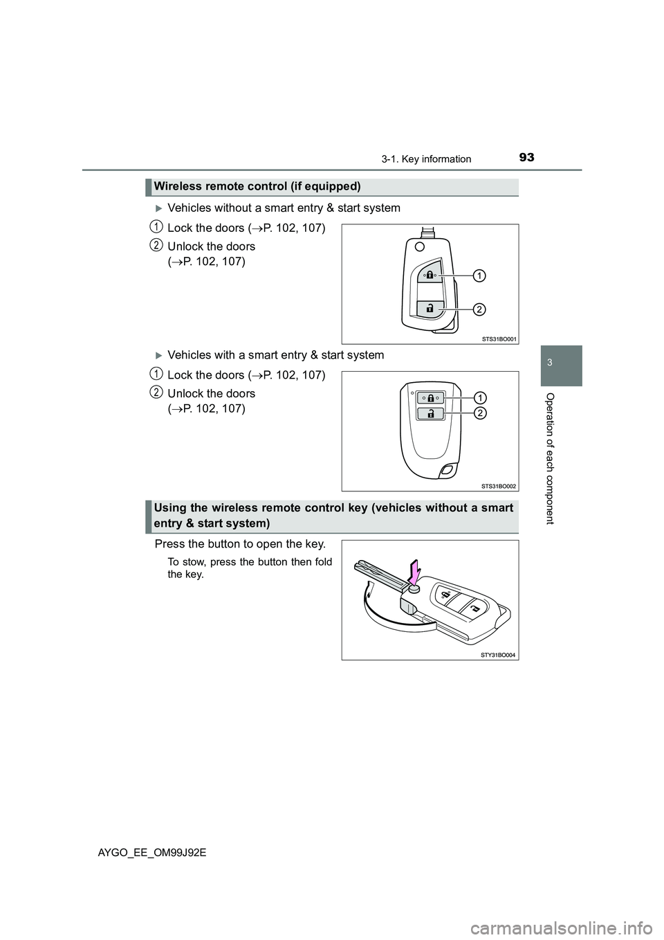 TOYOTA AYGO 2015  Owners Manual (in English) 933-1. Key information
3
Operation of each component
AYGO_EE_OM99J92E
�XVehicles without a smart entry & start system 
Lock the doors ( →P. 102, 107) 
Unlock the doors  
( →P. 102, 107)
�XVehicles