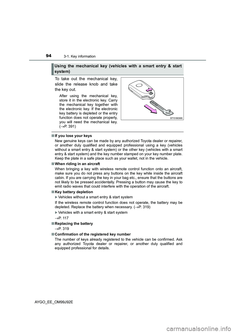 TOYOTA AYGO 2015  Owners Manual (in English) 943-1. Key information
AYGO_EE_OM99J92E
To take out the mechanical key, 
slide the release knob and take 
the key out.
After using the mechanical key, 
store it in the electronic key. Carry
the mechan