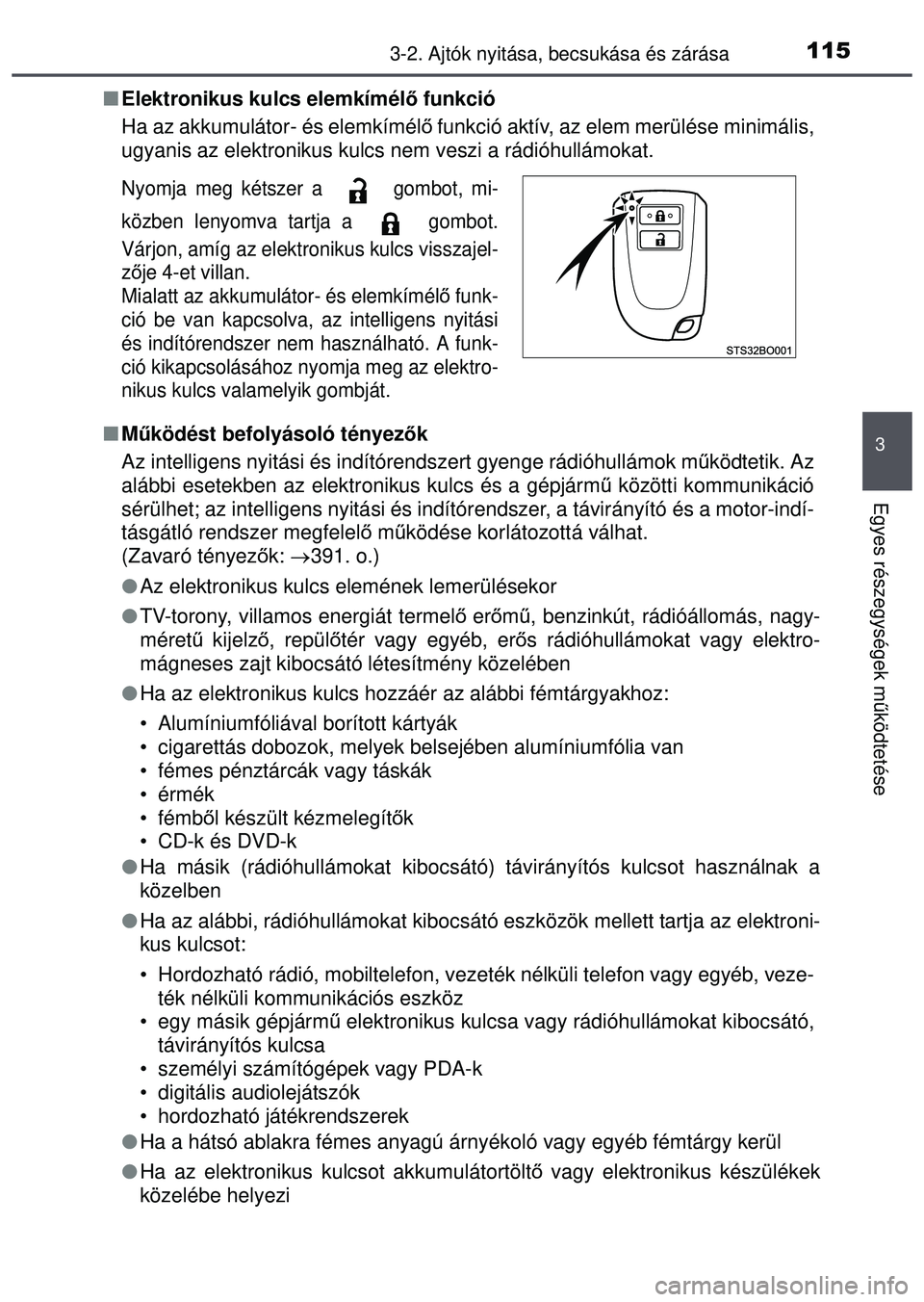 TOYOTA AYGO 2015  Kezelési útmutató (in Hungarian) 1153-2. Ajtók nyitása, becsukása és zárása
3
Egyes részegységek m űködtetése
 Elektronikus kulcs elemkímél ő funkció
Ha az akkumulátor- és elemkímél ő funkció aktív, az elem m
