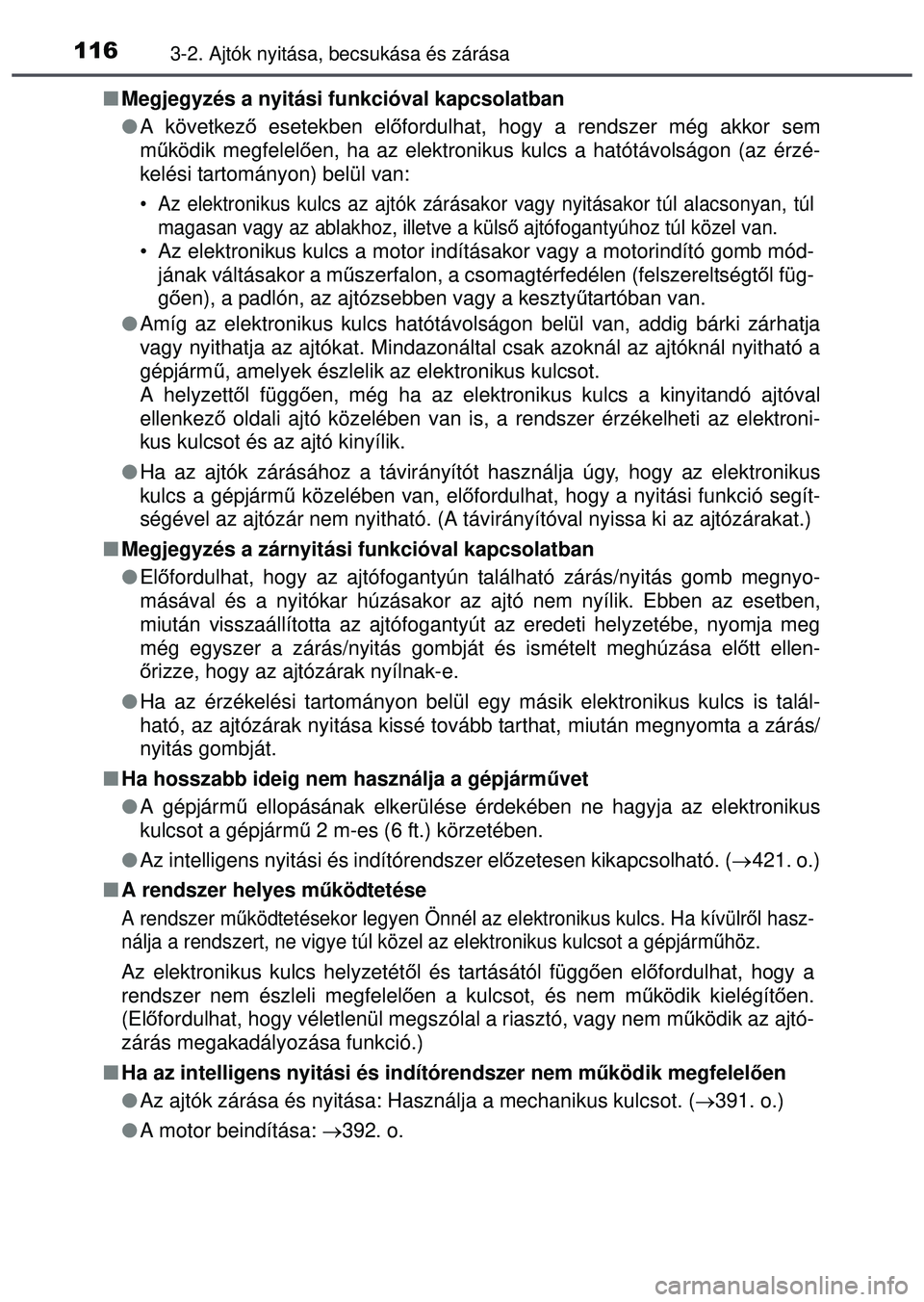 TOYOTA AYGO 2015  Kezelési útmutató (in Hungarian) 1163-2. Ajtók nyitása, becsukása és zárása
Megjegyzés a nyitási funkcióval kapcsolatban
 A következő  esetekben el őfordulhat, hogy a rendszer még akkor sem
m űködik megfelel ően