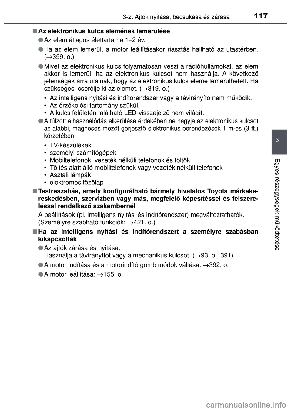 TOYOTA AYGO 2015  Kezelési útmutató (in Hungarian) 1173-2. Ajtók nyitása, becsukása és zárása
3
Egyes részegységek m űködtetése
 Az elektronikus kulcs elemének lemerülése
 Az elem átlagos élettartama 1–2 év. 
 Ha az elem le
