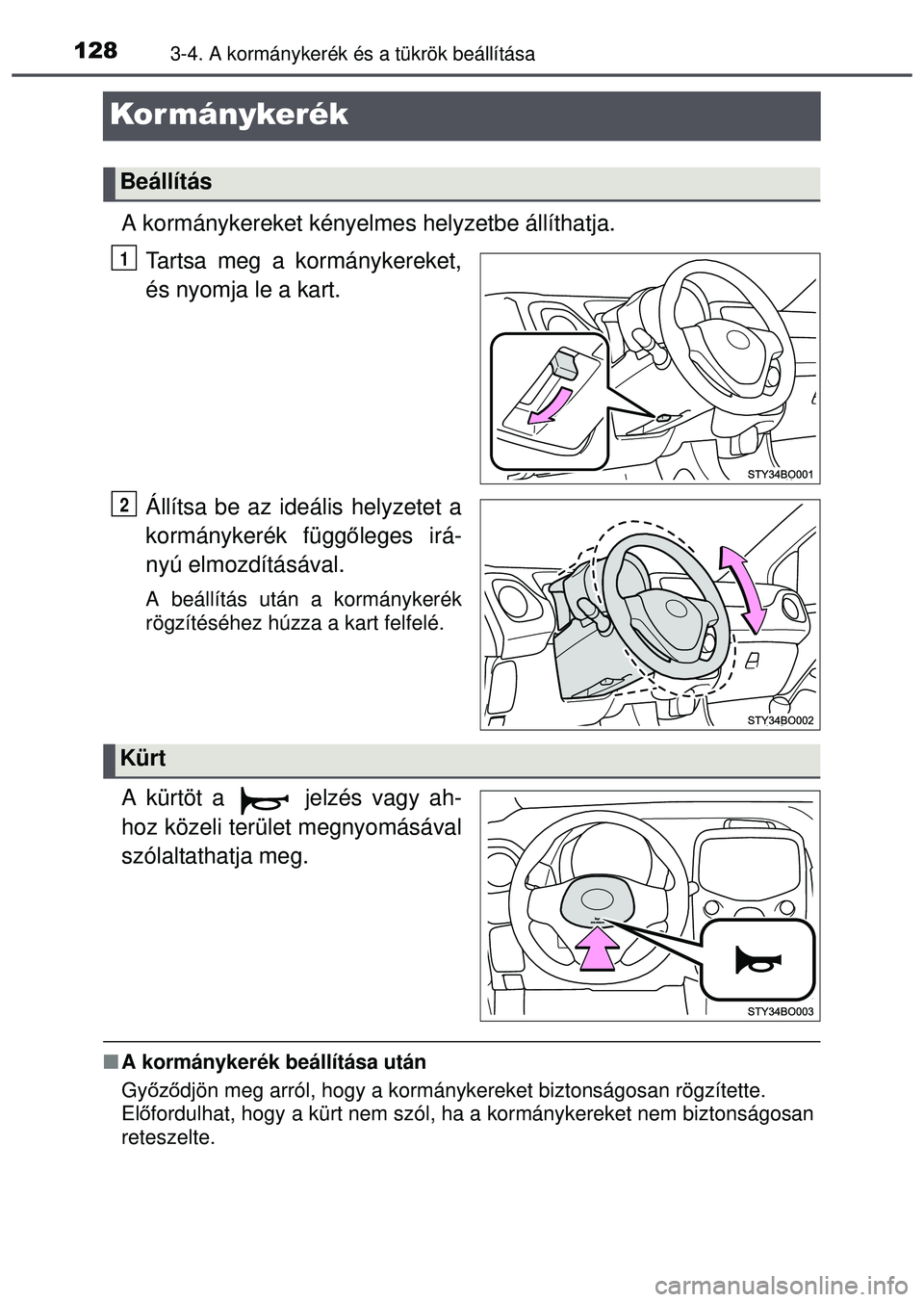 TOYOTA AYGO 2015  Kezelési útmutató (in Hungarian) 1283-4. A kormánykerék és a tükrök beállítása
Kor mánykerék
A kormánykereket kényelmes helyzetbe állíthatja.Tartsa meg a kormánykereket,
és nyomja le a kart.
Állítsa be az ideális h