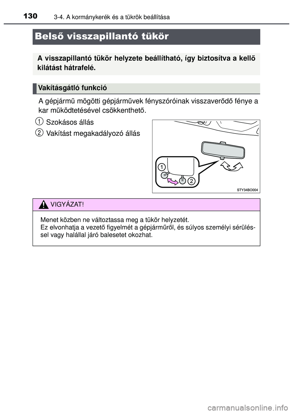 TOYOTA AYGO 2015  Kezelési útmutató (in Hungarian) 1303-4. A kormánykerék és a tükrök beállítása
Belső visszapillantó tükör
A gépjárm ű mögötti gépjárm űvek fényszóróinak visszaver őd ő fénye a
kar m űködtetésével csökke
