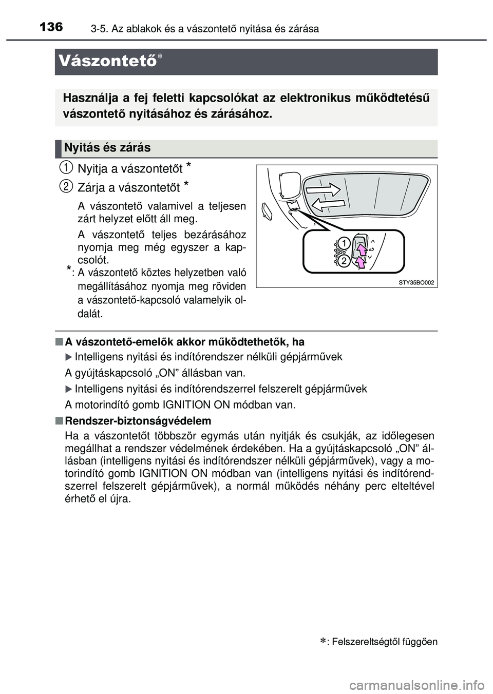 TOYOTA AYGO 2015  Kezelési útmutató (in Hungarian) 1363-5. Az ablakok és a vászontető nyitása és zárása
Vászontet ő
Nyitja a vászontető t *
Zárja a vászontetőt *
A vászontető  valamivel a teljesen
zárt helyzet elő tt áll meg. 
A 
