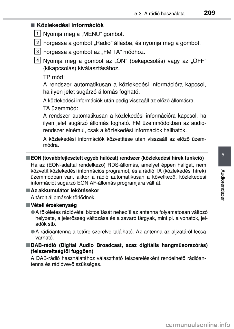 TOYOTA AYGO 2015  Kezelési útmutató (in Hungarian) 2095-3. A rádió használata
5
Audiorendszer
Közlekedési információkNyomja meg a „MENU” gombot.
Forgassa a gombot „Radio” állá sba, és nyomja meg a gombot.
Forgassa a gombot az „F