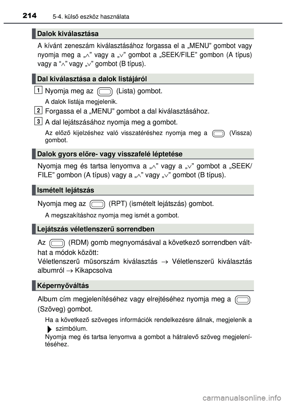 TOYOTA AYGO 2015  Kezelési útmutató (in Hungarian) 2145-4. külső eszköz használata
A kívánt zeneszám kiválasztásához forgassa el a „ME\
NU” gombot vagy
nyomja meg a „
” vagy a „” gombot a „SEEK/FILE” gombon (A típus)
v