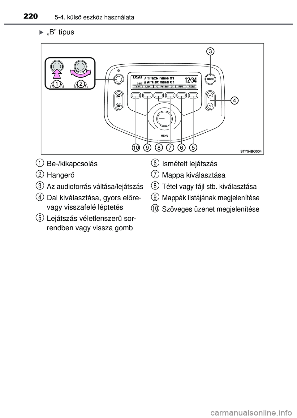 TOYOTA AYGO 2015  Kezelési útmutató (in Hungarian) 2205-4. külső eszköz használata
„B” típus
Be-/kikapcsolás
Hanger ő
Az audioforrás váltása/lejátszás
Dal kiválasztása, gyors elő re- 
vagy visszafelé léptetés
Lejátszás véle