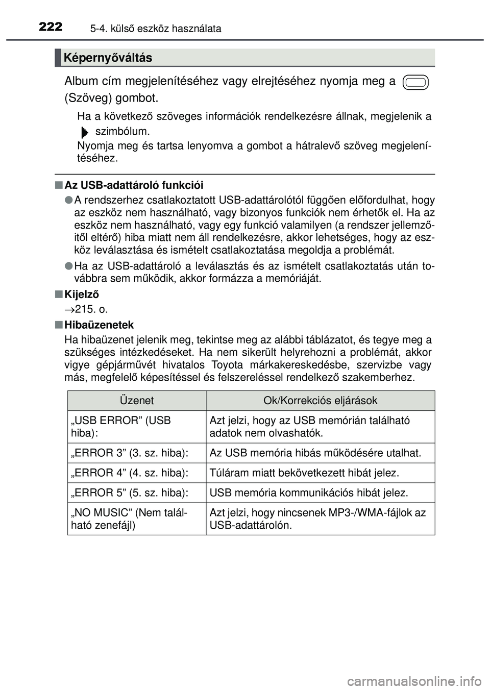 TOYOTA AYGO 2015  Kezelési útmutató (in Hungarian) 2225-4. külső eszköz használata
Album cím megjelenítéséhez vagy  elrejtéséhez nyomja meg a 
(Szöveg) gombot.
Ha a következő  szöveges információk rendelkezésre állnak, megjelenik a
 