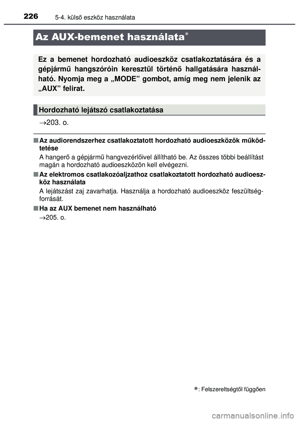 TOYOTA AYGO 2015  Kezelési útmutató (in Hungarian) 2265-4. külső eszköz használata
Az AUX-bemenet használata
 203. o.
Az audiorendszerhez csatlakoztatott hordozható audioeszközök m űköd-
tetése
A hanger ő a gépjárm ű hangvezér