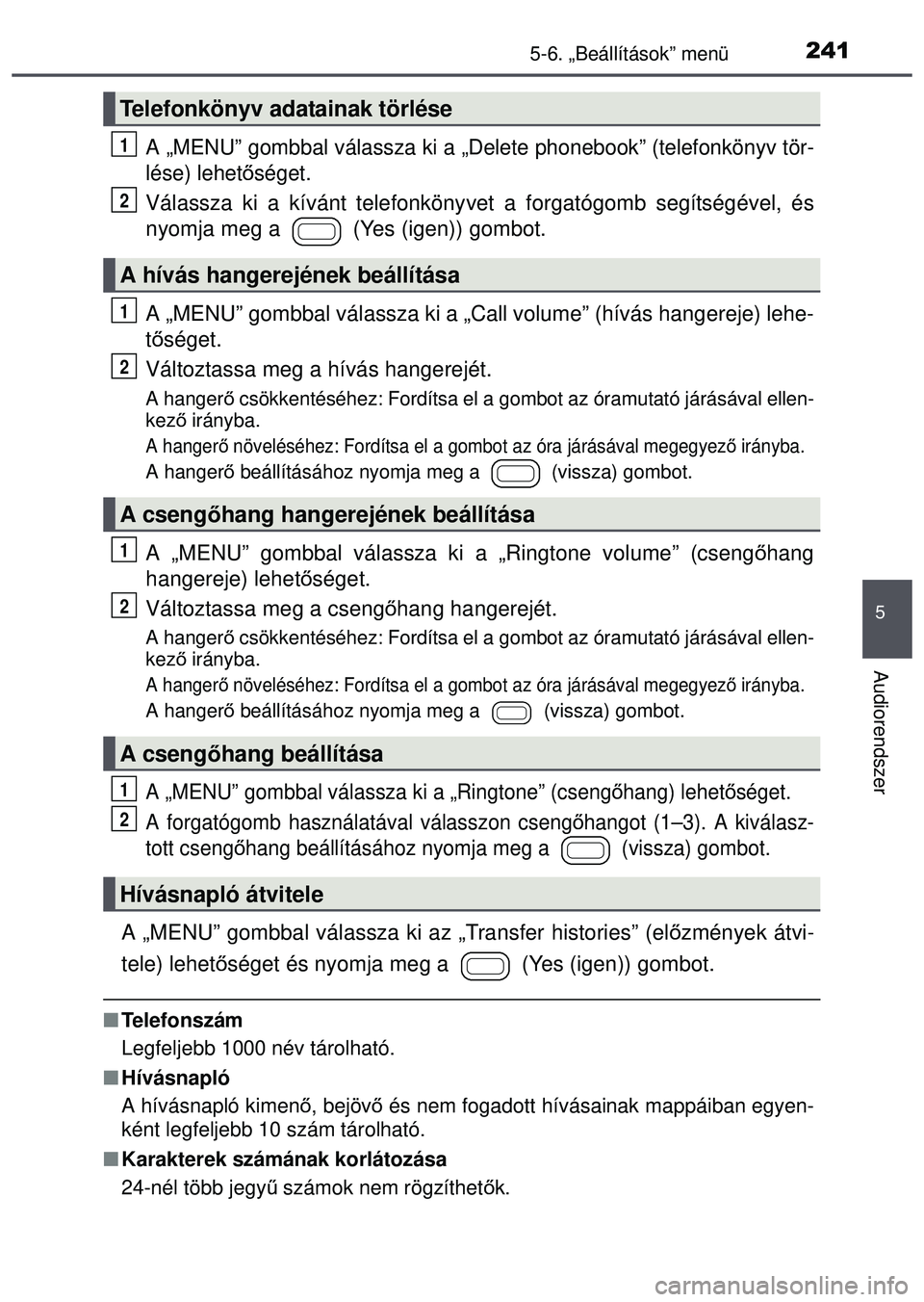 TOYOTA AYGO 2015  Kezelési útmutató (in Hungarian) 2415-6. „Beállítások” menü
5
Audiorendszer
A „MENU” gombbal válassza ki a „Delete phonebook” (telefonkönyv tör-
lése) lehet őséget.
Válassza ki a kívánt telefonköny vet a for