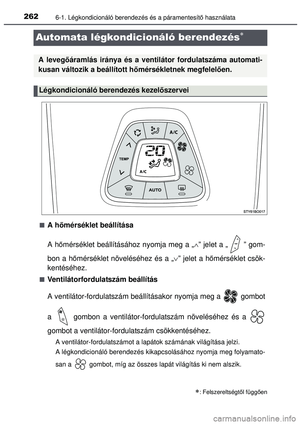 TOYOTA AYGO 2015  Kezelési útmutató (in Hungarian) 2626-1. Légkondicionáló berendezés és a páramentesítő használata
Automata légkondicionáló berendezés
A hőmérséklet beállítása
A h őmérséklet beállításához nyomja meg a 