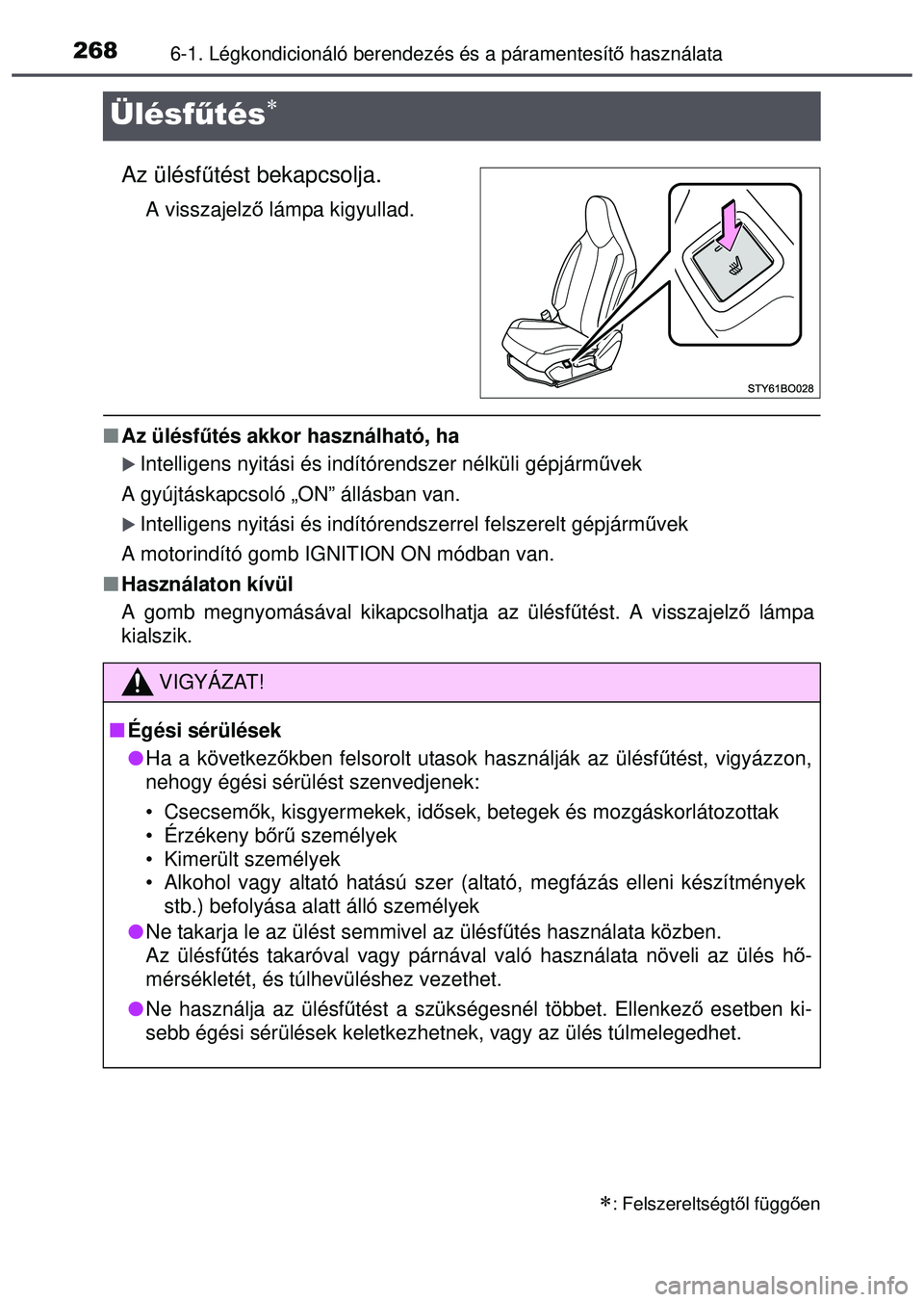 TOYOTA AYGO 2015  Kezelési útmutató (in Hungarian) 2686-1. Légkondicionáló berendezés és a páramentesítő használata
Ülésf űtés
Az ülésfű tést bekapcsolja.
A visszajelző  lámpa kigyullad.
Az ülésf űtés akkor használható, 