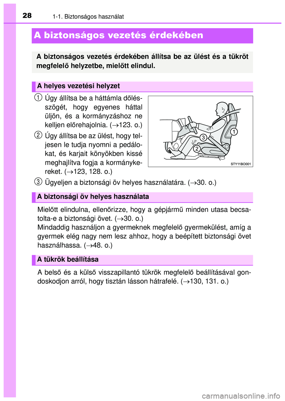 TOYOTA AYGO 2015 Kezelési útmutató (in Hungarian) 281-1. Biztonságos használat
A biztonságos vezetés érdekében
Úgy állítsa be a háttámla dőlés-
szögét, hogy egyenes háttal
üljön, és a kormányzáshoz ne
kelljen el őrehajolnia. ( TOYOTA AYGO 2015 Kezelési útmutató (in Hungarian) 281-1. Biztonságos használat
A biztonságos vezetés érdekében
Úgy állítsa be a háttámla dőlés-
szögét, hogy egyenes háttal
üljön, és a kormányzáshoz ne
kelljen el őrehajolnia. (