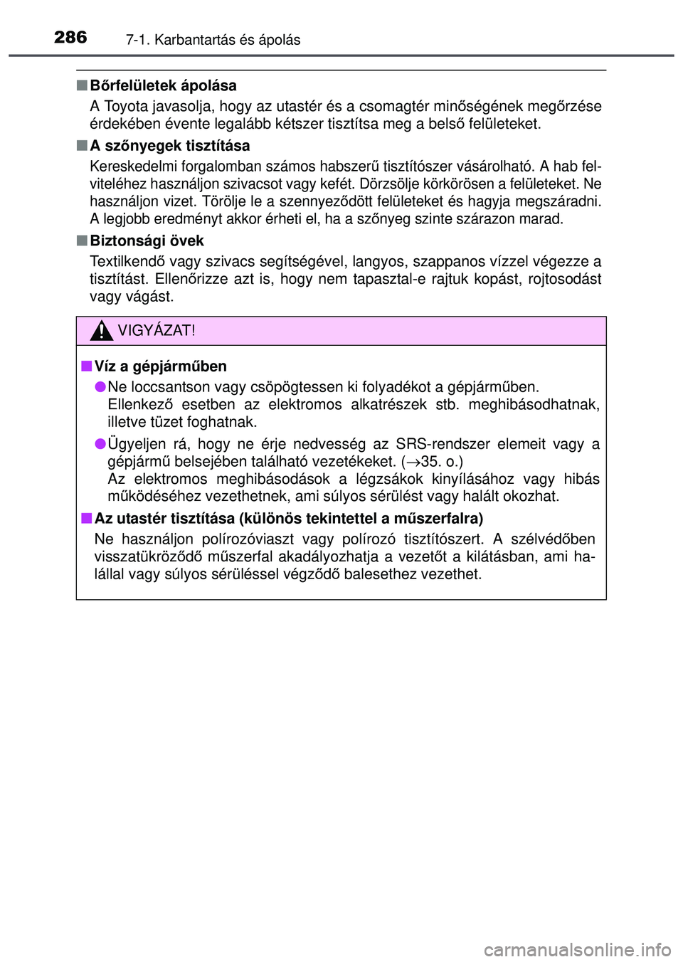 TOYOTA AYGO 2015  Kezelési útmutató (in Hungarian) 2867-1. Karbantartás és ápolás
Bőrfelületek ápolása
A Toyota javasolja, hogy az utastér és a csomagtér minő ségének megőrzése
érdekében évente legalább kétszer tisztítsa meg a