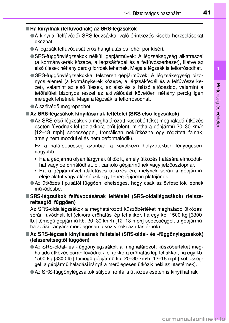 TOYOTA AYGO 2015  Kezelési útmutató (in Hungarian) 411-1. Biztonságos használat
1
Biztonság és védelem
Ha kinyílnak (felfúvódnak) az SRS-légzsákok
 A kinyíló (felfúvódó) SRS-légzsákkal való é\
rintkezés kisebb horzsolásokat
