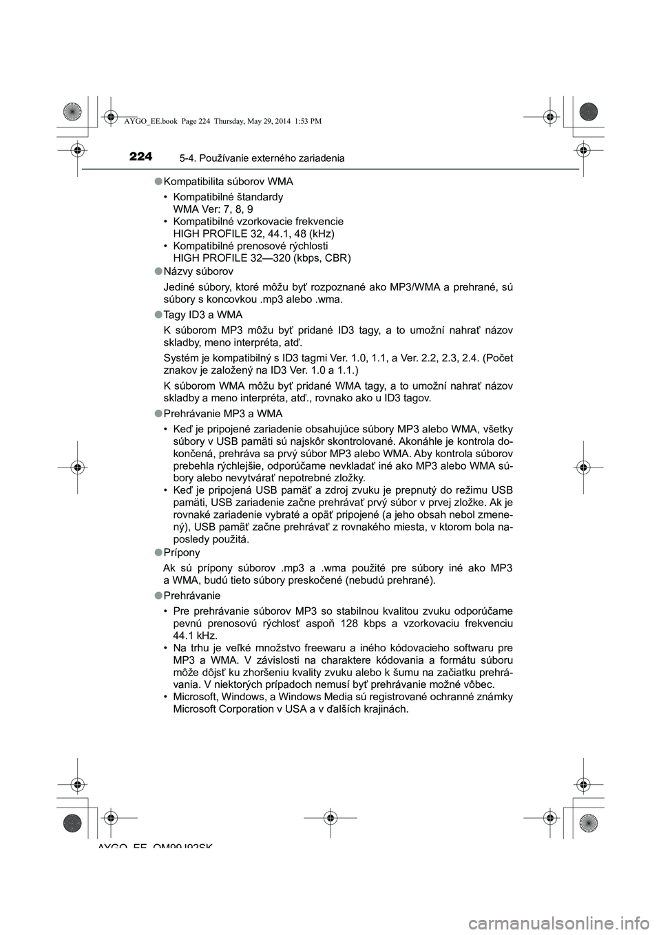 TOYOTA AYGO 2015  Návod na použitie (in Slovakian) 2245-4. Používanie externého zariadenia
AYGO EE OM99J92SK 
● Kompatibilita súborov WMA 
• Kompatibilné štandardy 
WMA Ver: 7, 8, 9
• Kompatibilné vzorkovacie frekvencie
HIGH PROFILE 32, 4