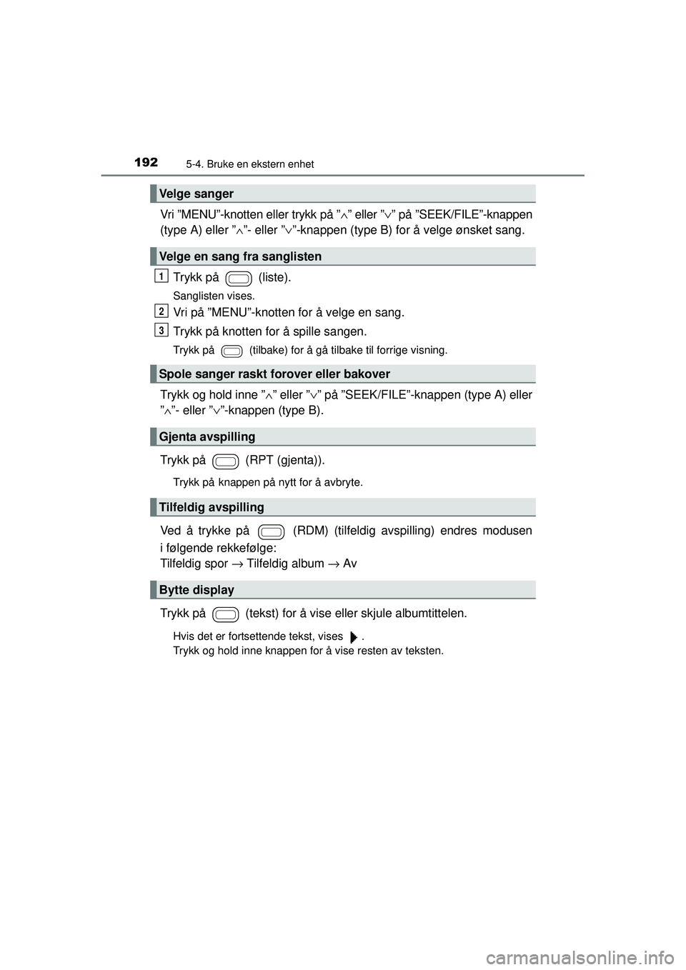 TOYOTA AYGO 2015 Instruksjoner for bruk (in Norwegian) 1925-4. Bruke en ekstern enhet
OM99J92NO
Vri ”MENU”-knotten eller trykk på ”∧” eller ”∨ ” på ”SEEK/FILE”-knappen
(type A) eller ” ∧”- eller ” ∨”-knappen (type B) for TOYOTA AYGO 2015 Instruksjoner for bruk (in Norwegian) 1925-4. Bruke en ekstern enhet
OM99J92NO
Vri ”MENU”-knotten eller trykk på ”∧” eller ”∨ ” på ”SEEK/FILE”-knappen
(type A) eller ” ∧”- eller ” ∨”-knappen (type B) for