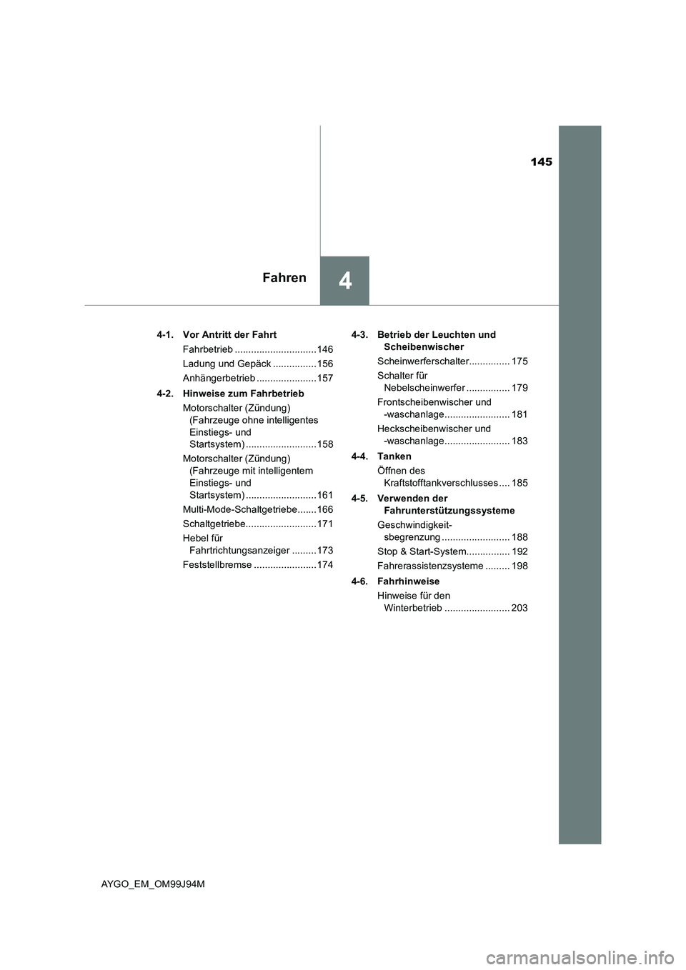 TOYOTA AYGO 2015  Betriebsanleitungen (in German) 145
4Fahren
AYGO_EM_OM99J94M 
4-1. Vor Antritt der Fahrt 
Fahrbetrieb ..............................146 
Ladung und Gepäck ................156
Anhängerbetrieb ......................157 
4-2. Hinweis