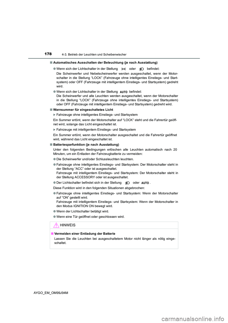TOYOTA AYGO 2015  Betriebsanleitungen (in German) 1784-3. Betrieb der Leuchten und Scheibenwischer
AYGO_EM_OM99J94M 
■ Automatisches Ausschalten der Beleuchtung (je nach Ausstattung) 
● Wenn sich der Lichtschalter in der Stellung   oder   befinde