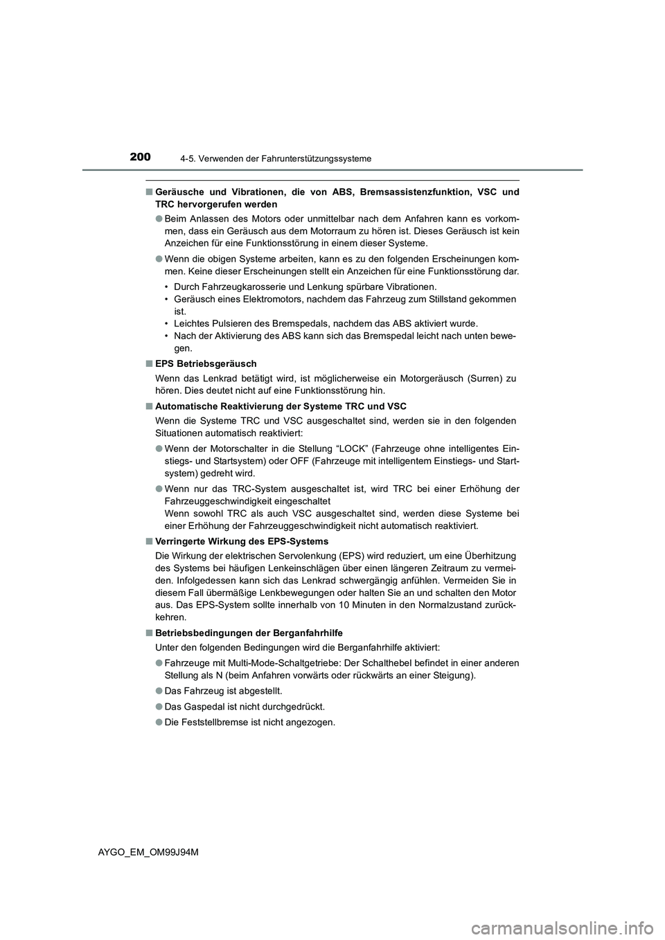 TOYOTA AYGO 2015  Betriebsanleitungen (in German) 2004-5. Verwenden der Fahrunterstützungssysteme
AYGO_EM_OM99J94M
■Geräusche und Vibrationen, die von ABS, Bremsassistenzfunktion, VSC und 
TRC hervorgerufen werden 
● Beim Anlassen des Motors od