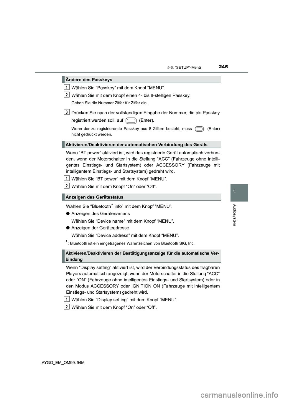 TOYOTA AYGO 2015  Betriebsanleitungen (in German) 2455-6. “SETUP”-Menü
5
Audiosystem
AYGO_EM_OM99J94M
Wählen Sie “Passkey” mit dem Knopf “MENU”. 
Wählen Sie mit dem Knopf einen  4- bis 8-stelligen Passkey.
Geben Sie die Nummer Ziffer f
