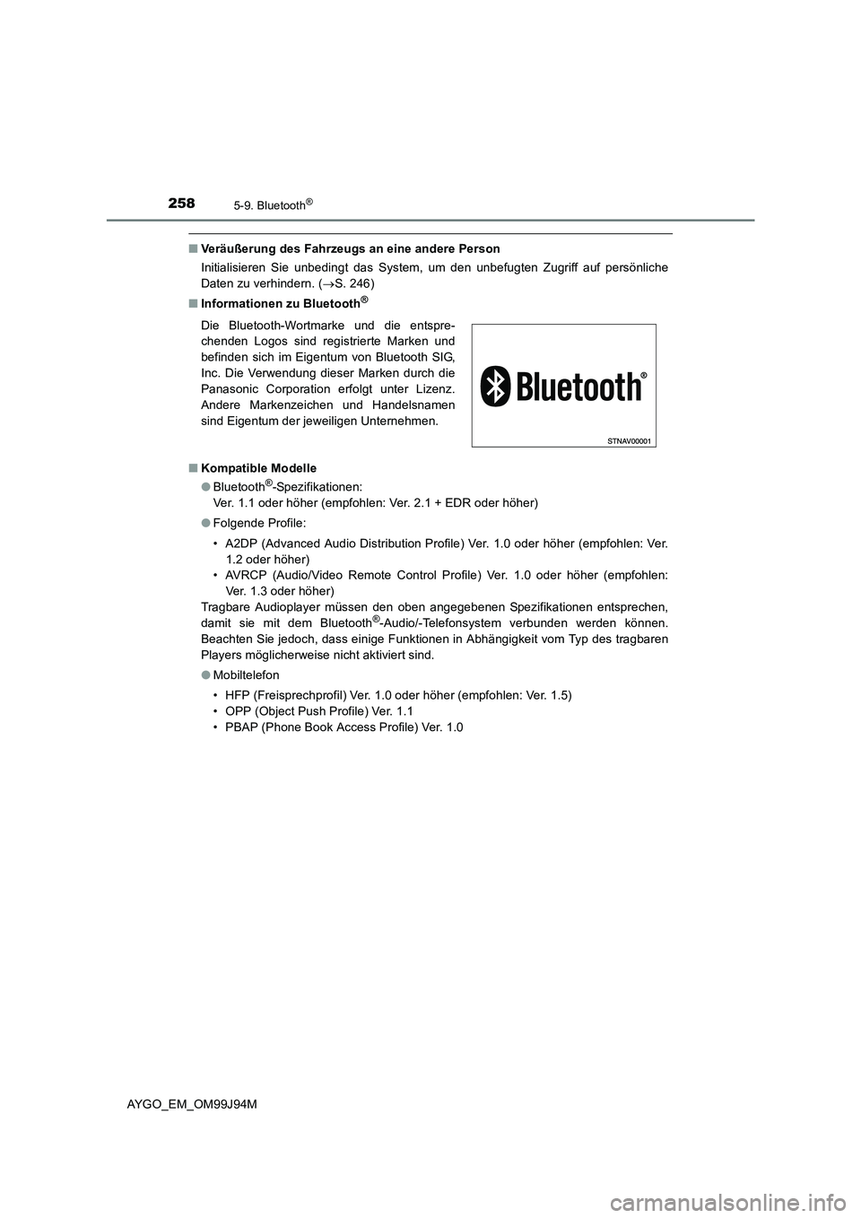 TOYOTA AYGO 2015 Betriebsanleitungen (in German) 2585-9. Bluetooth®
AYGO_EM_OM99J94M
■Veräußerung des Fahrzeugs an eine andere Person
Initialisieren Sie unbedingt das System, um den unbefugten Zugriff auf persönliche
Daten zu verhindern. ( TOYOTA AYGO 2015 Betriebsanleitungen (in German) 2585-9. Bluetooth®
AYGO_EM_OM99J94M
■Veräußerung des Fahrzeugs an eine andere Person
Initialisieren Sie unbedingt das System, um den unbefugten Zugriff auf persönliche
Daten zu verhindern. (