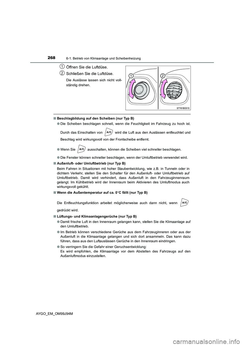 TOYOTA AYGO 2015 Betriebsanleitungen (in German) 2686-1. Betrieb von Klimaanlage und Scheibenheizung
AYGO_EM_OM99J94M
Öffnen Sie die Luftdüse.
Schließen Sie die Luftdüse.
Die Auslässe lassen sich nicht voll-
ständig drehen.
■ Beschlagbildu TOYOTA AYGO 2015 Betriebsanleitungen (in German) 2686-1. Betrieb von Klimaanlage und Scheibenheizung
AYGO_EM_OM99J94M
Öffnen Sie die Luftdüse.
Schließen Sie die Luftdüse.
Die Auslässe lassen sich nicht voll-
ständig drehen.
■ Beschlagbildu