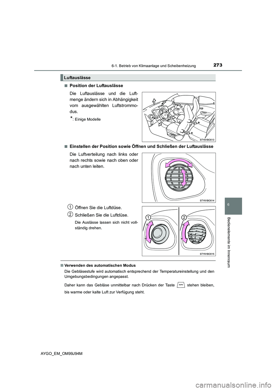 TOYOTA AYGO 2015  Betriebsanleitungen (in German) 2736-1. Betrieb von Klimaanlage und Scheibenheizung
6
Bedienelemente im Innenraum
AYGO_EM_OM99J94M
[
■Position der Luftauslässe 
Die Luftauslässe und die Luft- 
menge ändern sich in Abhängigkeit
