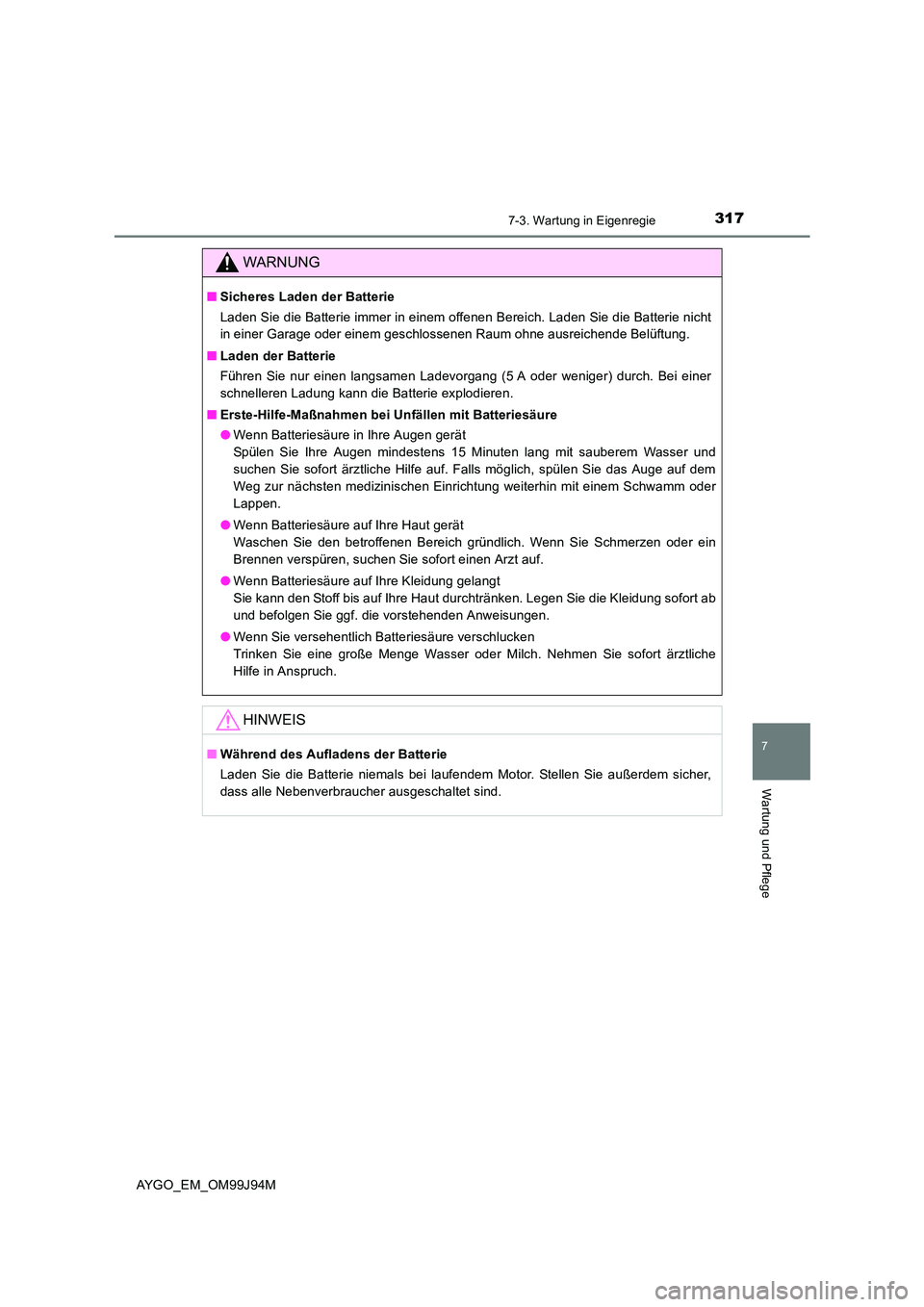 TOYOTA AYGO 2015 Betriebsanleitungen (in German) 3177-3. Wartung in Eigenregie
7
Wartung und Pflege
AYGO_EM_OM99J94M
WARNUNG
■Sicheres Laden der Batterie
Laden Sie die Batterie immer in einem offenen Bereich. Laden Sie die Batterie nicht
in eine TOYOTA AYGO 2015 Betriebsanleitungen (in German) 3177-3. Wartung in Eigenregie
7
Wartung und Pflege
AYGO_EM_OM99J94M
WARNUNG
■Sicheres Laden der Batterie
Laden Sie die Batterie immer in einem offenen Bereich. Laden Sie die Batterie nicht
in eine