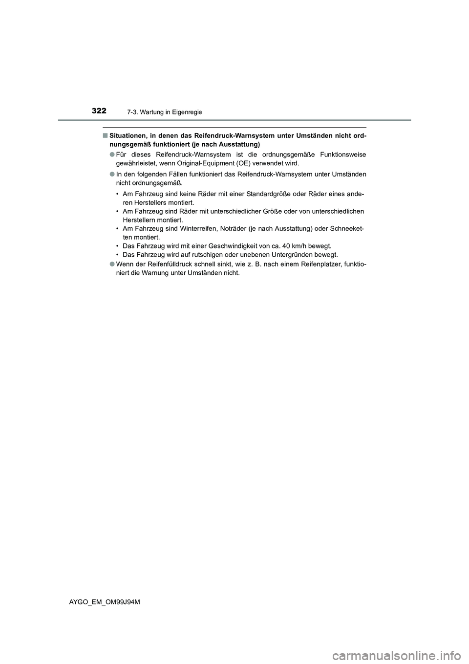 TOYOTA AYGO 2015  Betriebsanleitungen (in German) 3227-3. Wartung in Eigenregie
AYGO_EM_OM99J94M
■Situationen, in denen das Reifendruck-Warnsystem unter Umständen nicht ord- 
nungsgemäß funktioniert (je nach Ausstattung) 
● Für dieses Reifend