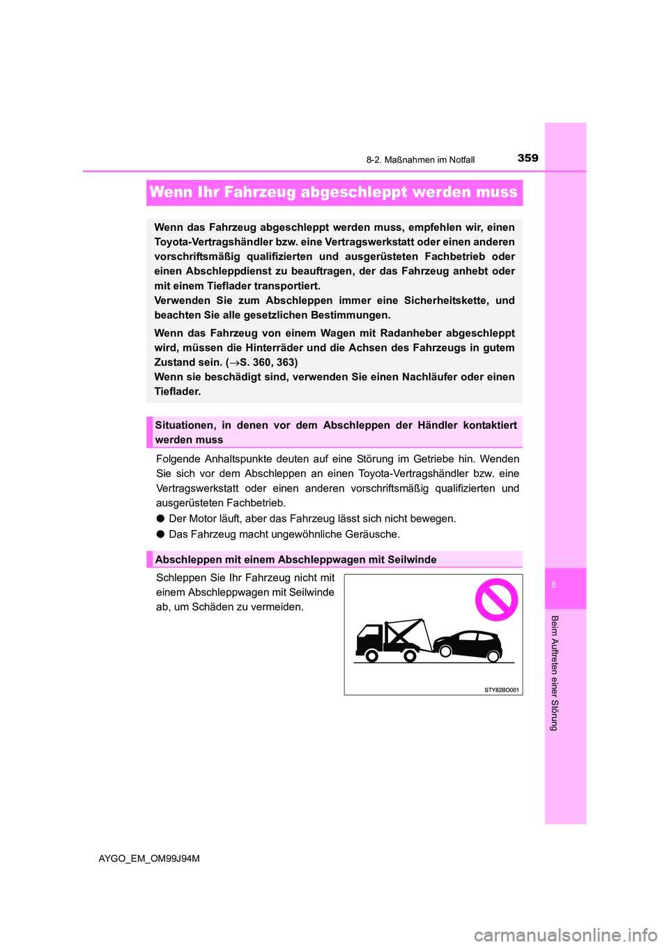 TOYOTA AYGO 2015  Betriebsanleitungen (in German) 3598-2. Maßnahmen im Notfall
8
Beim Auftreten einer Störung
AYGO_EM_OM99J94M
Wenn Ihr Fahrzeug abgeschleppt werden muss
Folgende Anhaltspunkte deuten auf eine Störung im Getriebe hin. Wenden 
Sie s