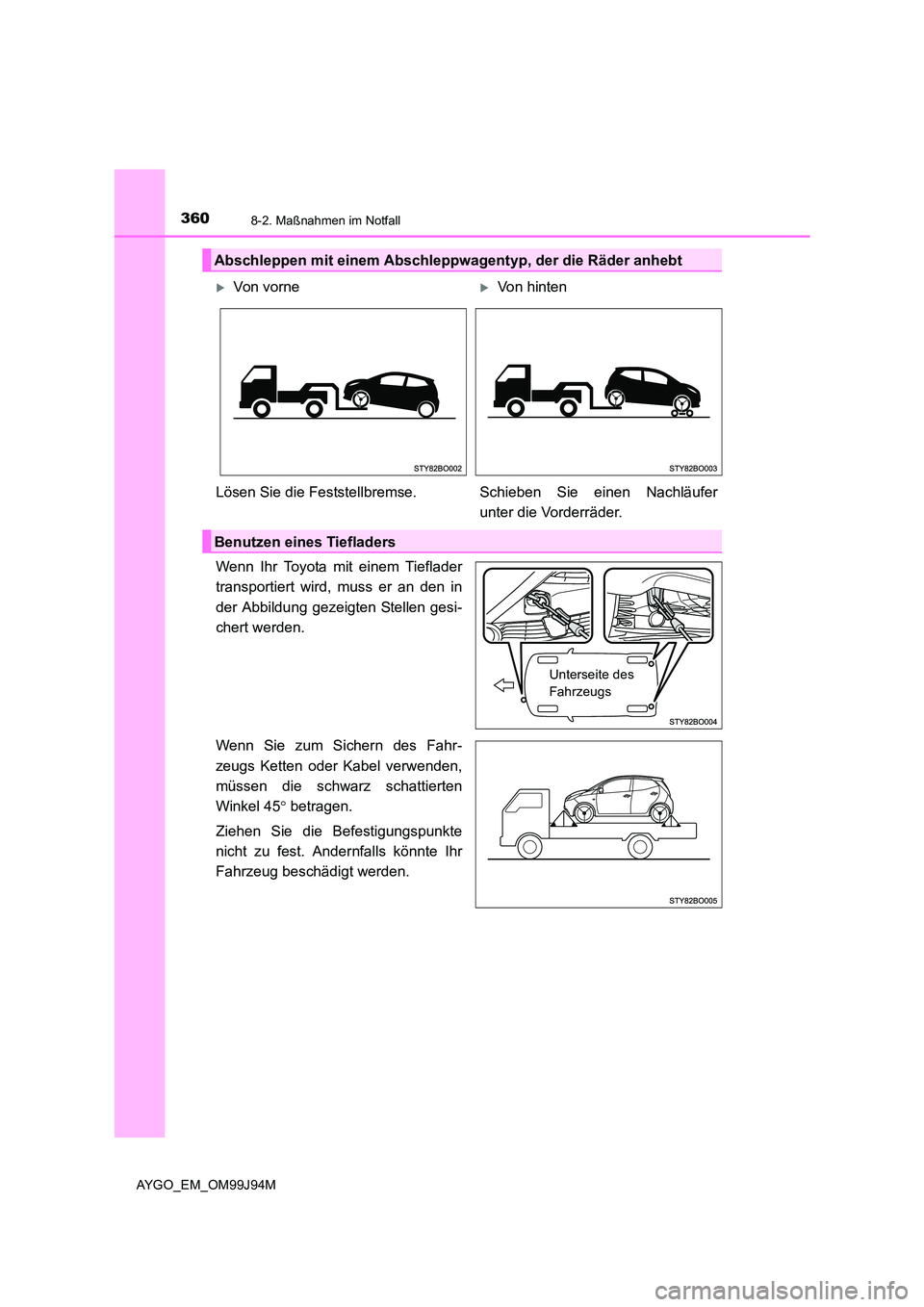 TOYOTA AYGO 2015  Betriebsanleitungen (in German) 3608-2. Maßnahmen im Notfall
AYGO_EM_OM99J94M
Wenn Ihr Toyota mit einem Tieflader 
transportiert wird, muss er an den in 
der Abbildung gezeigten Stellen gesi- 
chert werden. 
Wenn Sie zum Sichern de