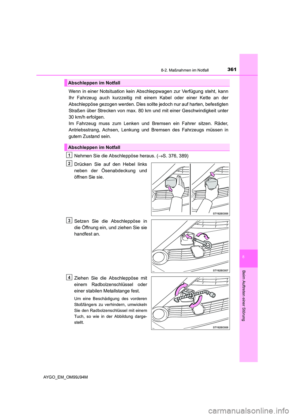 TOYOTA AYGO 2015  Betriebsanleitungen (in German) 3618-2. Maßnahmen im Notfall
8
Beim Auftreten einer Störung
AYGO_EM_OM99J94M
Wenn in einer Notsituation kein Abschleppwagen zur Verfügung steht, kann 
Ihr Fahrzeug auch kurzzeitig mit einem Kabel o