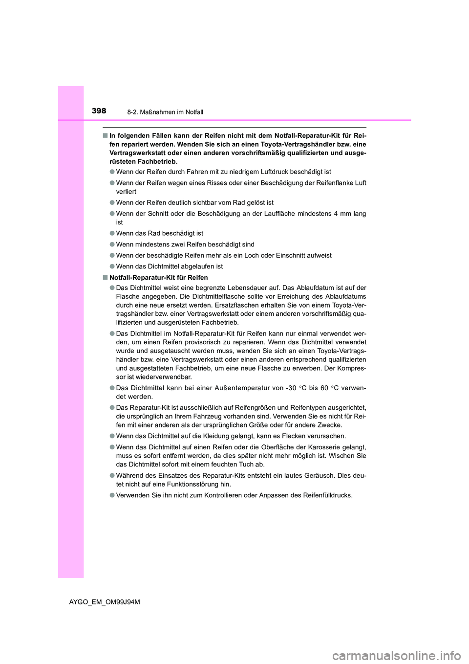 TOYOTA AYGO 2015  Betriebsanleitungen (in German) 3988-2. Maßnahmen im Notfall
AYGO_EM_OM99J94M
■In folgenden Fällen kann der Reifen nicht mit dem Notfall-Reparatur-Kit für Rei- 
fen repariert werden. Wenden Sie sich an einen Toyota-Vertragshän