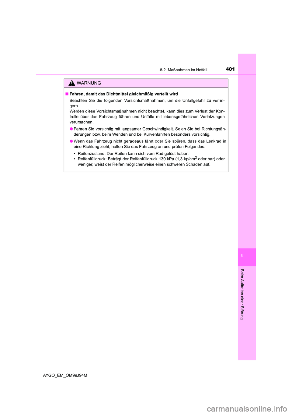 TOYOTA AYGO 2015  Betriebsanleitungen (in German) 4018-2. Maßnahmen im Notfall
8
Beim Auftreten einer Störung
AYGO_EM_OM99J94M
WARNUNG
■Fahren, damit das Dichtmittel gleichmäßig verteilt wird 
Beachten Sie die folgenden Vorsichtsmaßnahmen, um 