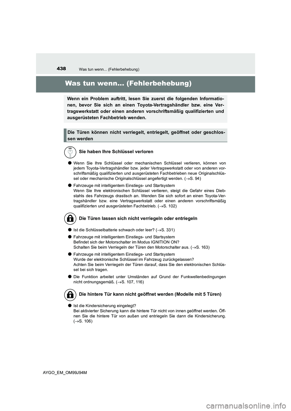TOYOTA AYGO 2015 Betriebsanleitungen (in German) 438Was tun wenn... (Fehlerbehebung)
AYGO_EM_OM99J94M
Was tun wenn... (Fehlerbehebung)
●Wenn Sie Ihre Schlüssel oder mechanischen Schlüssel verlieren, können von
jedem Toyota-Vertragshändler bzw TOYOTA AYGO 2015 Betriebsanleitungen (in German) 438Was tun wenn... (Fehlerbehebung)
AYGO_EM_OM99J94M
Was tun wenn... (Fehlerbehebung)
●Wenn Sie Ihre Schlüssel oder mechanischen Schlüssel verlieren, können von
jedem Toyota-Vertragshändler bzw