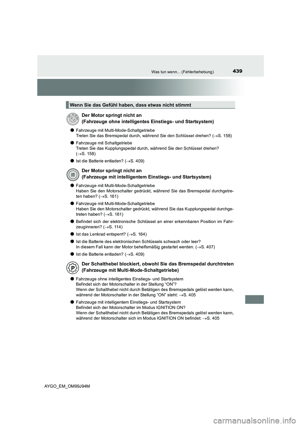 TOYOTA AYGO 2015 Betriebsanleitungen (in German) 439Was tun wenn... (Fehlerbehebung)
AYGO_EM_OM99J94M
●Fahrzeuge mit Multi-Mode-Schaltgetriebe
Treten Sie das Bremspedal durch, während Sie den Schlüssel drehen? ( →S. 158)
●Fahrzeuge mit Scha TOYOTA AYGO 2015 Betriebsanleitungen (in German) 439Was tun wenn... (Fehlerbehebung)
AYGO_EM_OM99J94M
●Fahrzeuge mit Multi-Mode-Schaltgetriebe
Treten Sie das Bremspedal durch, während Sie den Schlüssel drehen? ( →S. 158)
●Fahrzeuge mit Scha