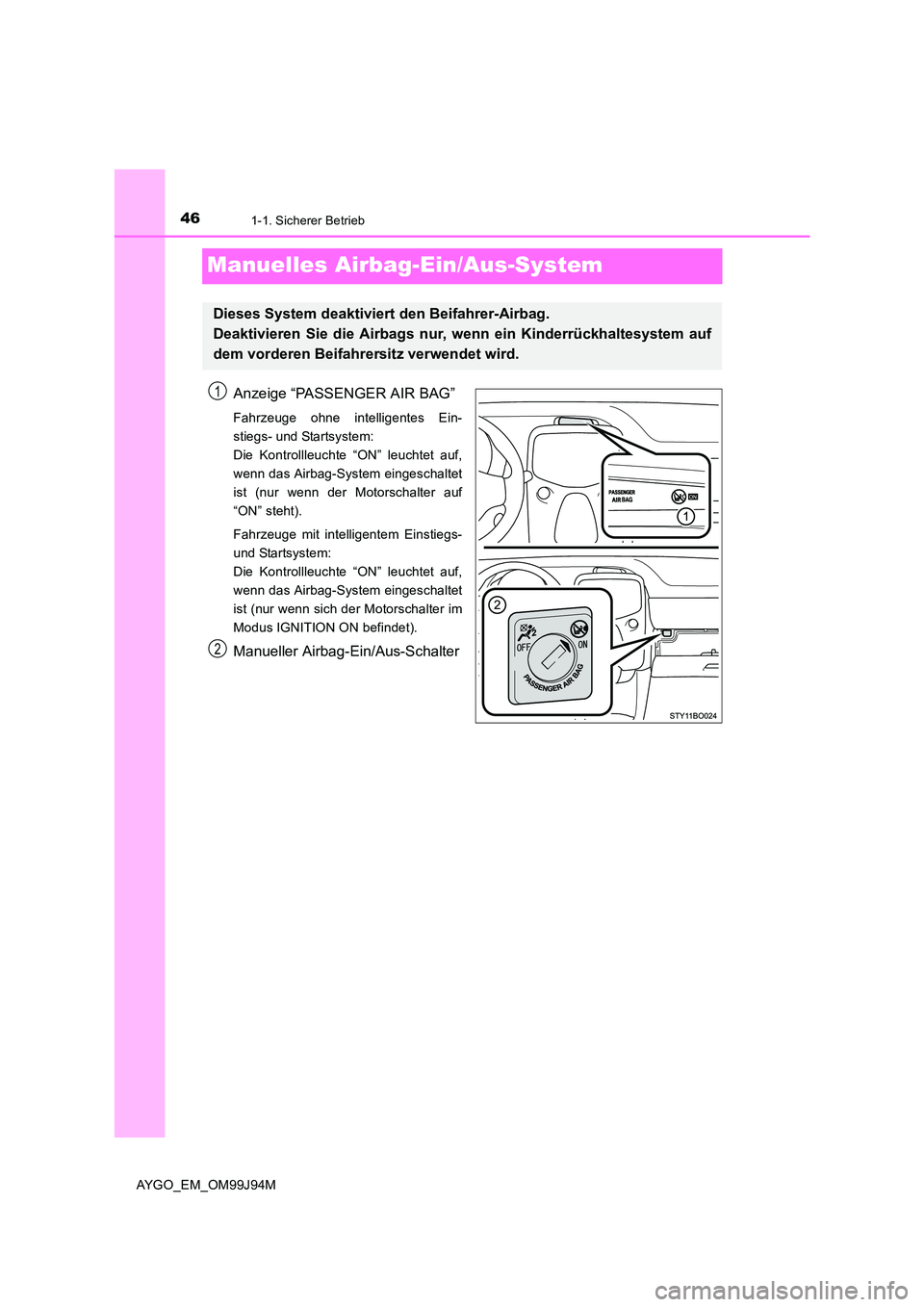 TOYOTA AYGO 2015  Betriebsanleitungen (in German) 461-1. Sicherer Betrieb
AYGO_EM_OM99J94M
Manuelles Airbag-Ein/Aus-System
Anzeige “PASSENGER AIR BAG”
Fahrzeuge ohne intelligentes Ein- 
stiegs- und Startsystem: 
Die Kontrollleuchte “ON” leuch
