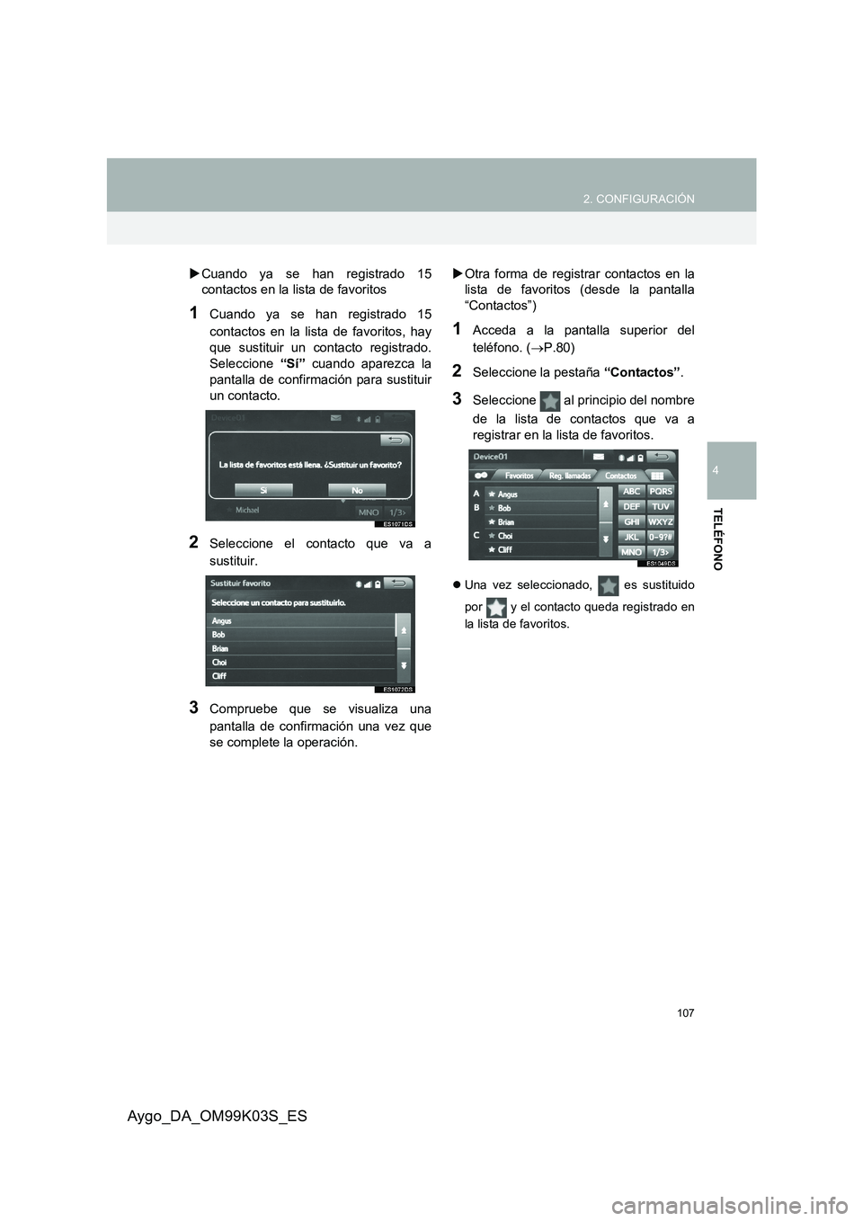 TOYOTA AYGO 2015  Manuale de Empleo (in Spanish) 107
2. CONFIGURACIÓN
4
TELÉFONO
Aygo_DA_OM99K03S_ES
�XCuando ya se han registrado 15 
contactos en la lista de favoritos
1Cuando ya se han registrado 15 
contactos en la lista de favoritos, hay 
que