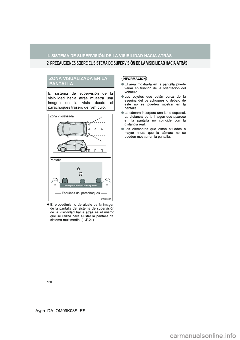 TOYOTA AYGO 2015  Manuale de Empleo (in Spanish) 130
Aygo_DA_OM99K03S_ES
1. SISTEMA DE SUPERVISIÓN DE LA VISIBILIDAD HACIA ATRÁS
2. PRECAUCIONES SOBRE EL SISTEMA DE SUPERVISIÓN DE LA VISIBILIDAD HACIA ATRÁS
�zEl procedimiento de ajuste de la ima