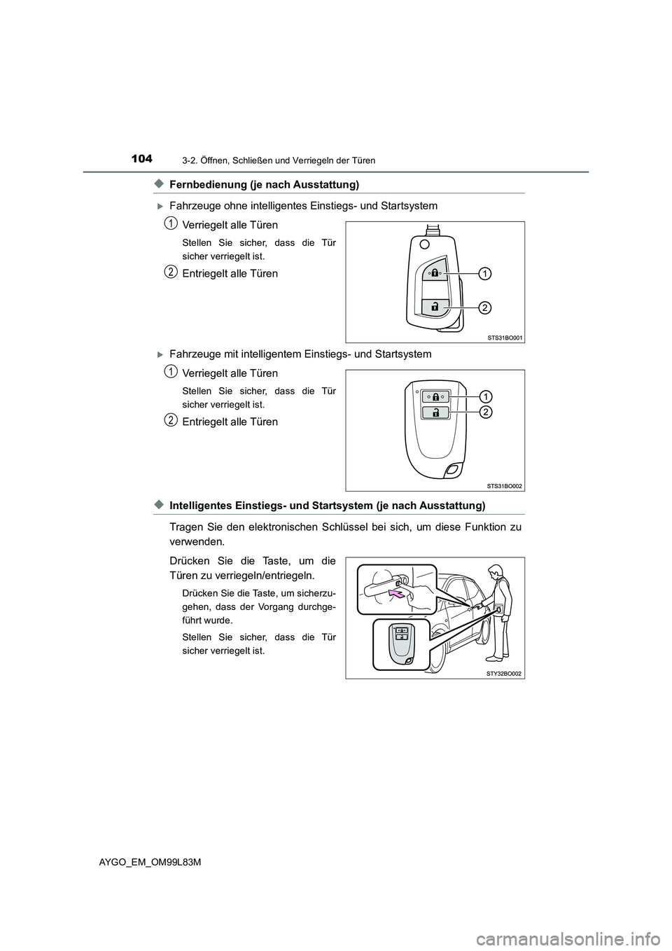 TOYOTA AYGO 2016  Betriebsanleitungen (in German) 1043-2. Öffnen, Schließen und Verriegeln der Türen
AYGO_EM_OM99L83M
◆Fernbedienung (je nach Ausstattung)
Fahrzeuge ohne intelligentes Einstiegs- und Startsystem 
Verriegelt alle Türen
Stellen