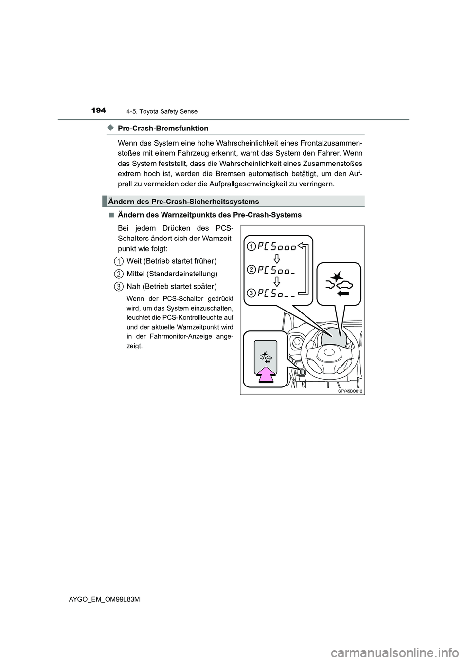 TOYOTA AYGO 2016  Betriebsanleitungen (in German) 1944-5. Toyota Safety Sense
AYGO_EM_OM99L83M
◆Pre-Crash-Bremsfunktion 
Wenn das System eine hohe Wahrscheinlichkeit eines Frontalzusammen- 
stoßes mit einem Fahrzeug erkennt, warnt das System den F