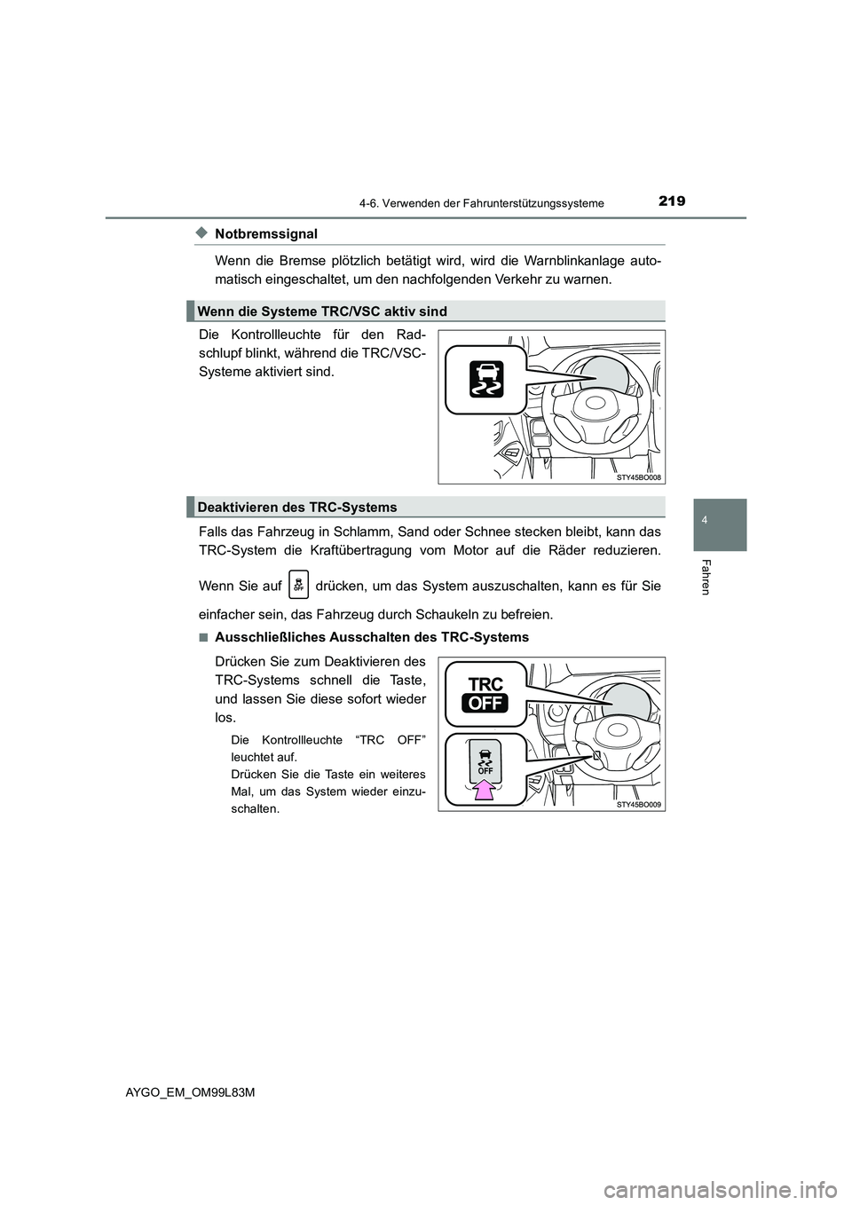 TOYOTA AYGO 2016  Betriebsanleitungen (in German) 2194-6. Verwenden der Fahrunterstützungssysteme
4
Fahren
AYGO_EM_OM99L83M
◆Notbremssignal 
Wenn die Bremse plötzlich betätigt  wird, wird die Warnblinkanlage auto- 
matisch eingeschaltet, um den 